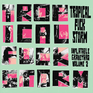 TROPICAL FUCK STORM – INFLATABLE GRAVEYARD VOL. 2. INDIES TRANSPAREN